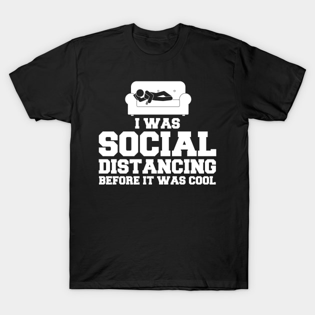 I Was Social Distancing Before It Was Cool T-Shirt by APSketches